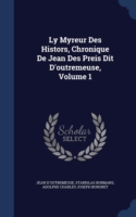 Ly Myreur Des Histors, Chronique de Jean Des Preis Dit D'Outremeuse, Volume 1