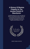History of Newton Chapelry in the Ancient Parish of Manchester