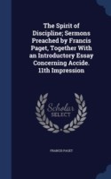 Spirit of Discipline; Sermons Preached by Francis Paget, Together with an Introductory Essay Concerning Accide. 11th Impression