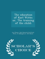 Education of Karl Witte; Or, the Training of the Child; - Scholar's Choice Edition