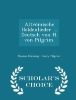 Altro Mische Heldenlieder ... Deutsch Von H. Von Pilgrim. - Scholar's Choice Edition