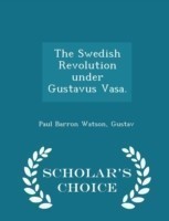 Swedish Revolution Under Gustavus Vasa. - Scholar's Choice Edition