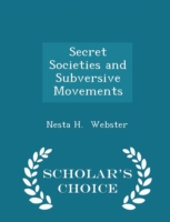 Secret Societies and Subversive Movements - Scholar's Choice Edition