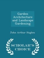 Garden Architecture and Landscape Gardening - Scholar's Choice Edition
