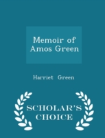 Memoir of Amos Green - Scholar's Choice Edition