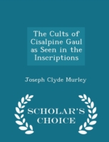 Cults of Cisalpine Gaul as Seen in the Inscriptions - Scholar's Choice Edition