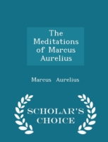 Meditations of Marcus Aurelius - Scholar's Choice Edition