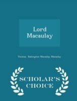 Lord Macaulay - Scholar's Choice Edition