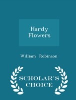 Hardy Flowers - Scholar's Choice Edition
