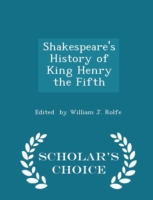 Shakespeare's History of King Henry the Fifth - Scholar's Choice Edition