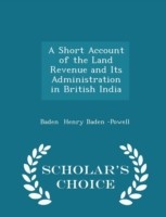 Short Account of the Land Revenue and Its Administration in British India - Scholar's Choice Edition