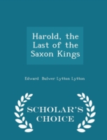 Harold, the Last of the Saxon Kings - Scholar's Choice Edition