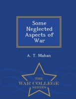 Some Neglected Aspects of War - War College Series