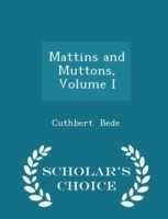 Mattins and Muttons, Volume I - Scholar's Choice Edition