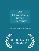 Elementary Greek Grammar - Scholar's Choice Edition