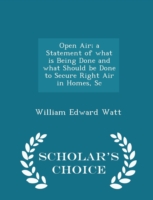 Open Air; A Statement of What Is Being Done and What Should Be Done to Secure Right Air in Homes, SC - Scholar's Choice Edition