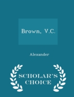 Brown, V.C. - Scholar's Choice Edition