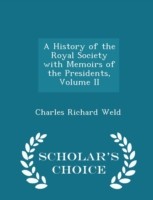 History of the Royal Society with Memoirs of the Presidents, Volume II - Scholar's Choice Edition