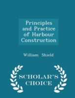 Principles and Practice of Harbour Construction - Scholar's Choice Edition