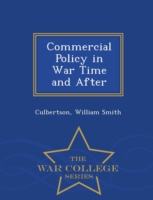 Commercial Policy in War Time and After - War College Series