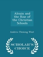 Alcuin and the Rise of the Christian Schools - Scholar's Choice Edition