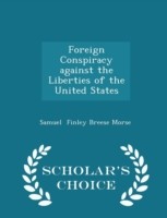 Foreign Conspiracy Against the Liberties of the United States - Scholar's Choice Edition