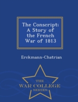 Conscript; A Story of the French War of 1813 - War College Series