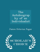 Autobiography of an Individualist - Scholar's Choice Edition