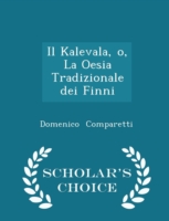 Kalevala, O, La Oesia Tradizionale Dei Finni - Scholar's Choice Edition