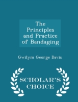 Principles and Practice of Bandaging - Scholar's Choice Edition