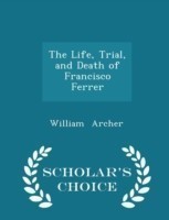 Life, Trial, and Death of Francisco Ferrer - Scholar's Choice Edition