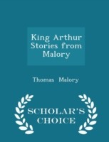 King Arthur Stories from Malory - Scholar's Choice Edition