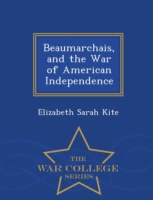 Beaumarchais, and the War of American Independence - War College Series