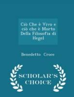 CIO Che E Vivo E CIO Che E Morto Della Filosofia Di Hegel - Scholar's Choice Edition