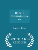 Bebel's Reminiscences - Scholar's Choice Edition