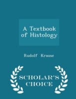 Textbook of Histology - Scholar's Choice Edition