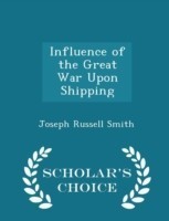 Influence of the Great War Upon Shipping - Scholar's Choice Edition