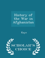 History of the War in Afghanistan - Scholar's Choice Edition