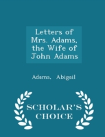 Letters of Mrs. Adams, the Wife of John Adams - Scholar's Choice Edition