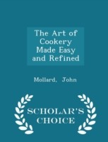 Art of Cookery Made Easy and Refined - Scholar's Choice Edition