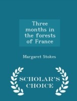 Three Months in the Forests of France - Scholar's Choice Edition