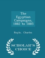 Egyptian Campaigns, 1882 to 1885 - Scholar's Choice Edition