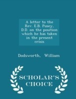 Letter to the REV. E.B. Pusey, D.D. on the Position Which He Has Taken in the Present Crisis - Scholar's Choice Edition