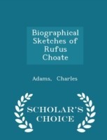 Biographical Sketches of Rufus Choate - Scholar's Choice Edition