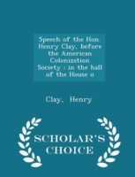 Speech of the Hon. Henry Clay, Before the American Colonization Society