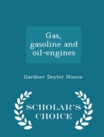 Gas, Gasoline and Oil-Engines - Scholar's Choice Edition