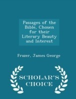 Passages of the Bible, Chosen for Their Literary Beauty and Interest - Scholar's Choice Edition