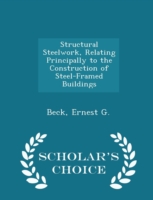 Structural Steelwork, Relating Principally to the Construction of Steel-Framed Buildings - Scholar's Choice Edition