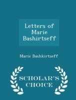 Letters of Marie Bashirtseff - Scholar's Choice Edition