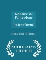Madame de Pompadour ... [Microform] - Scholar's Choice Edition
